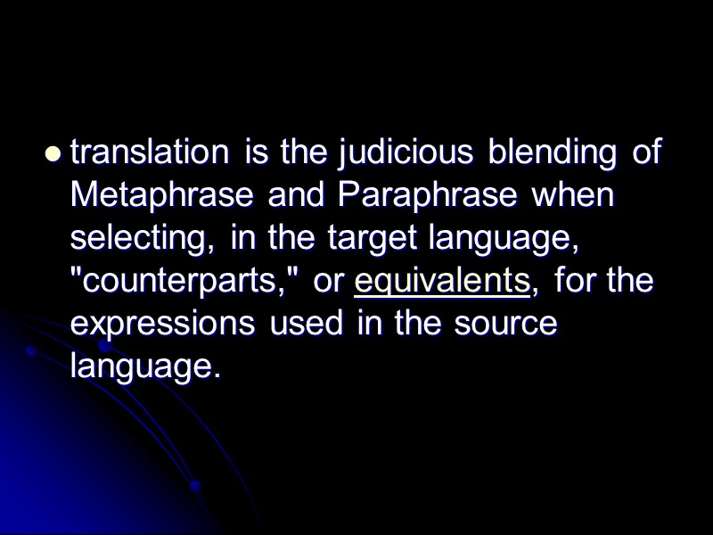 translation is the judicious blending of Metaphrase and Paraphrase when selecting, in the target